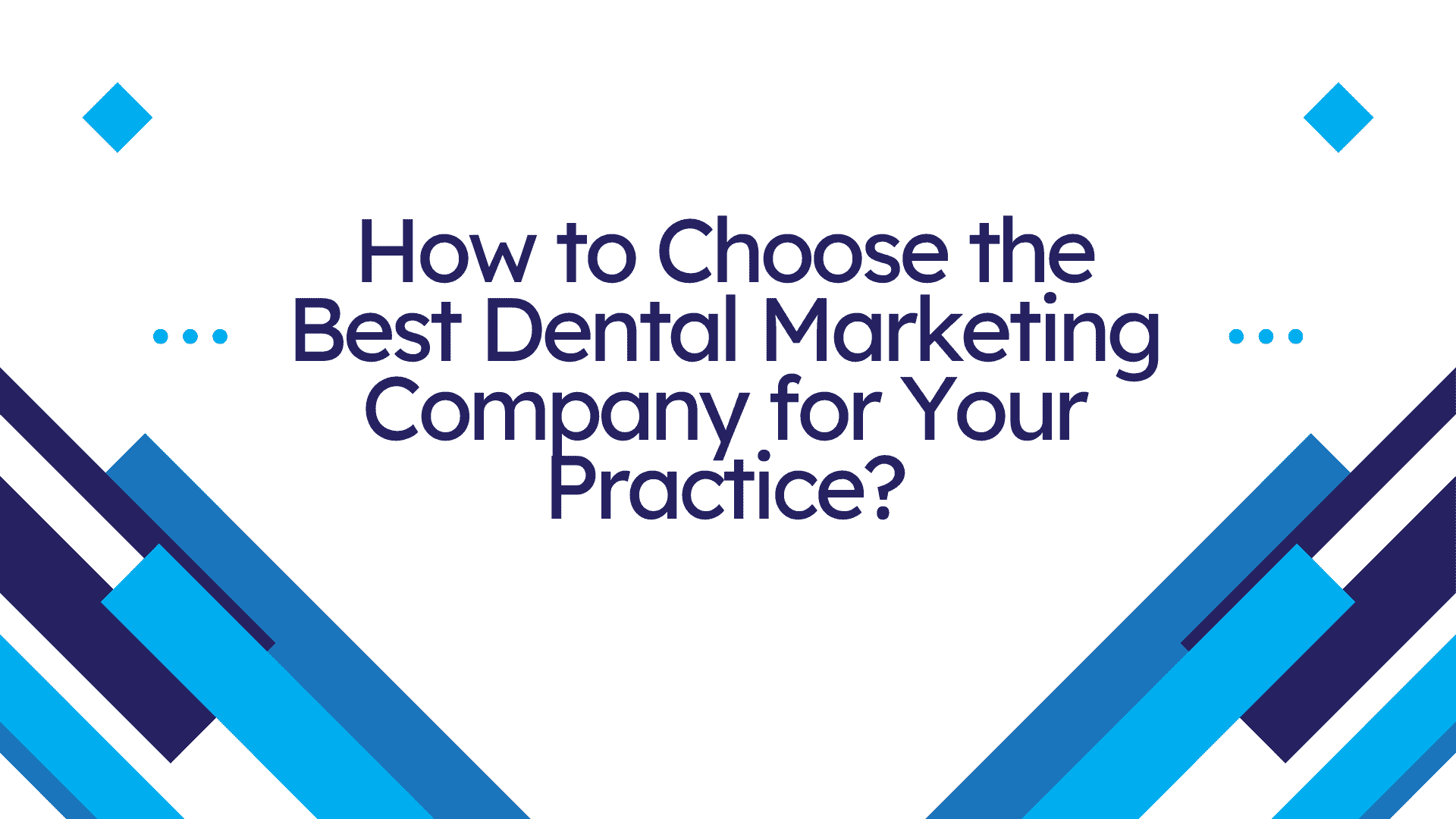 How to Choose the Best Dental Marketing Company for Your Practice?