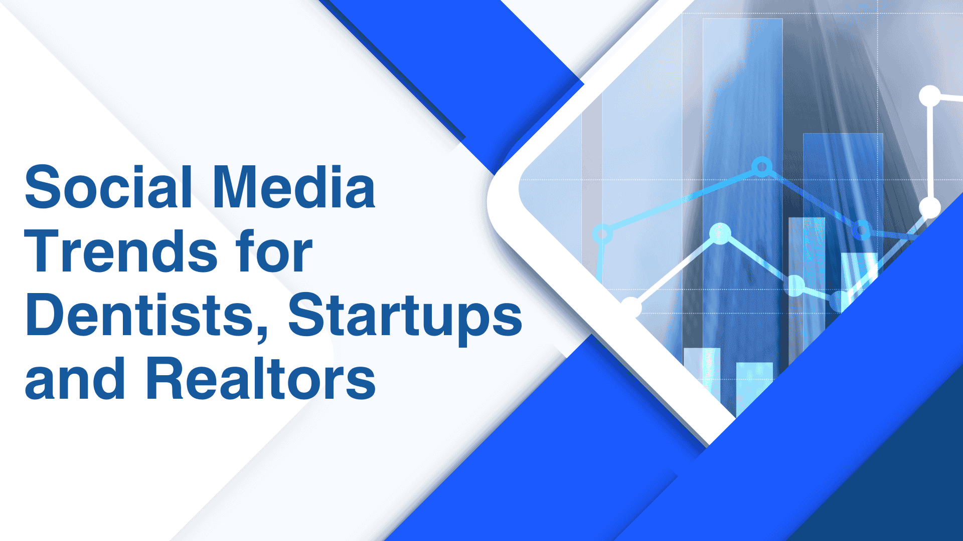Social Media Trends for Dentists, Startups and Realtors