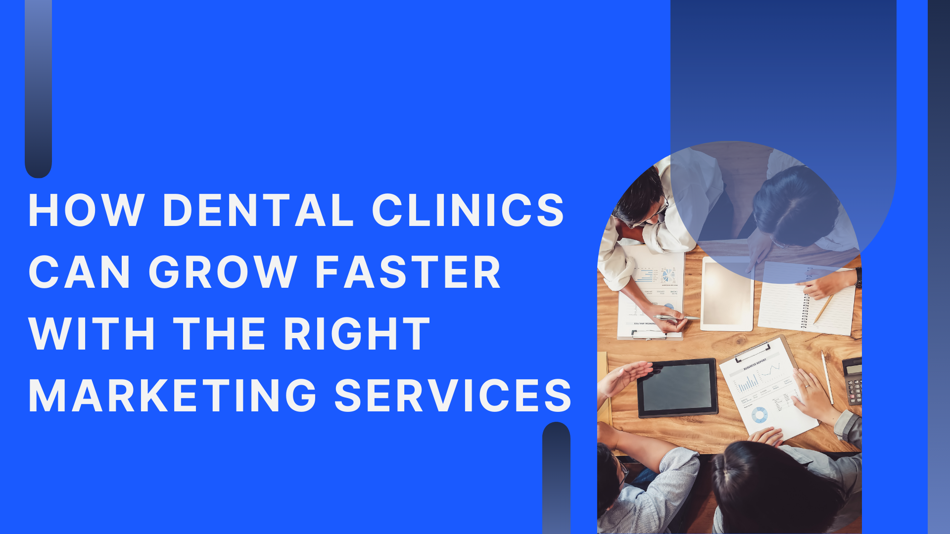How Dental Clinics Can Grow Faster with the Right Marketing Services